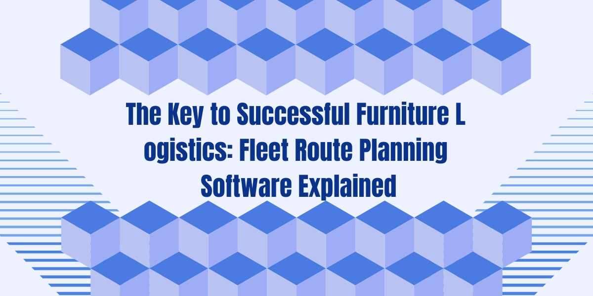 The Key to Successful Furniture Logistics: Fleet Route Planning Software Explained