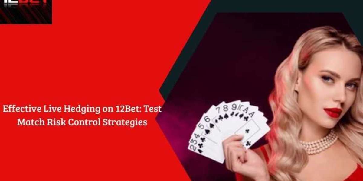 Effective Live Hedging on 12Bet: Test Match Risk Control Strategies