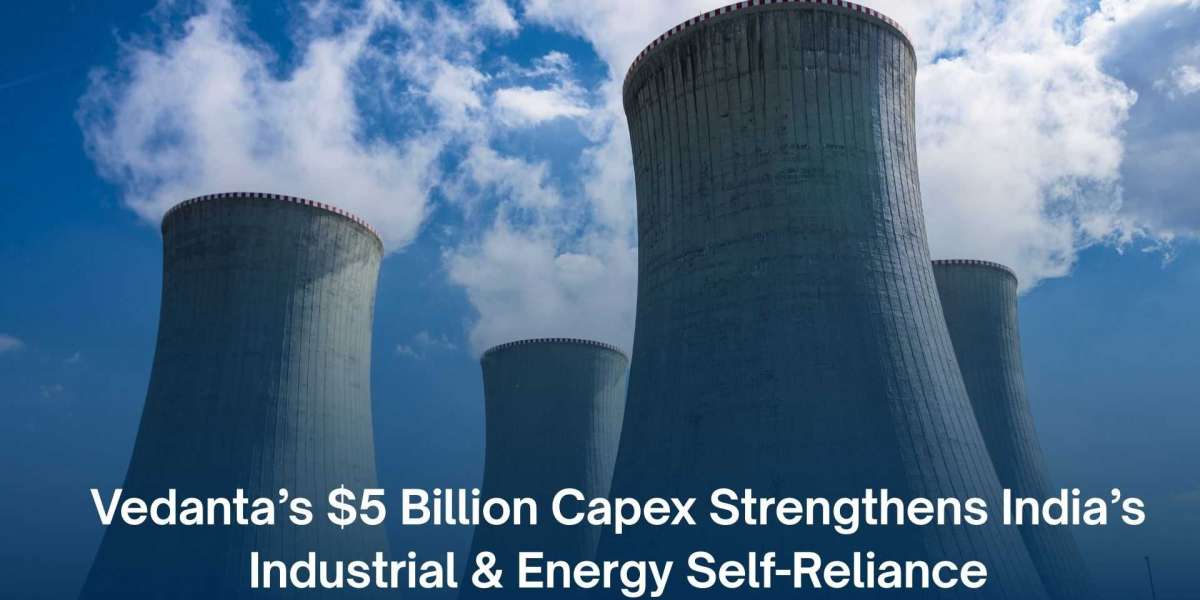Vedanta’s $5 Billion Capex Strengthens India’s Industrial & Energy Self-Reliance