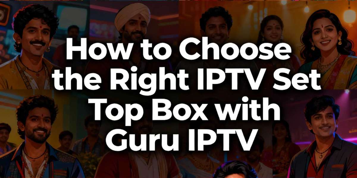 How to choose the Right IPTV Set Top Box with Guru IPTV