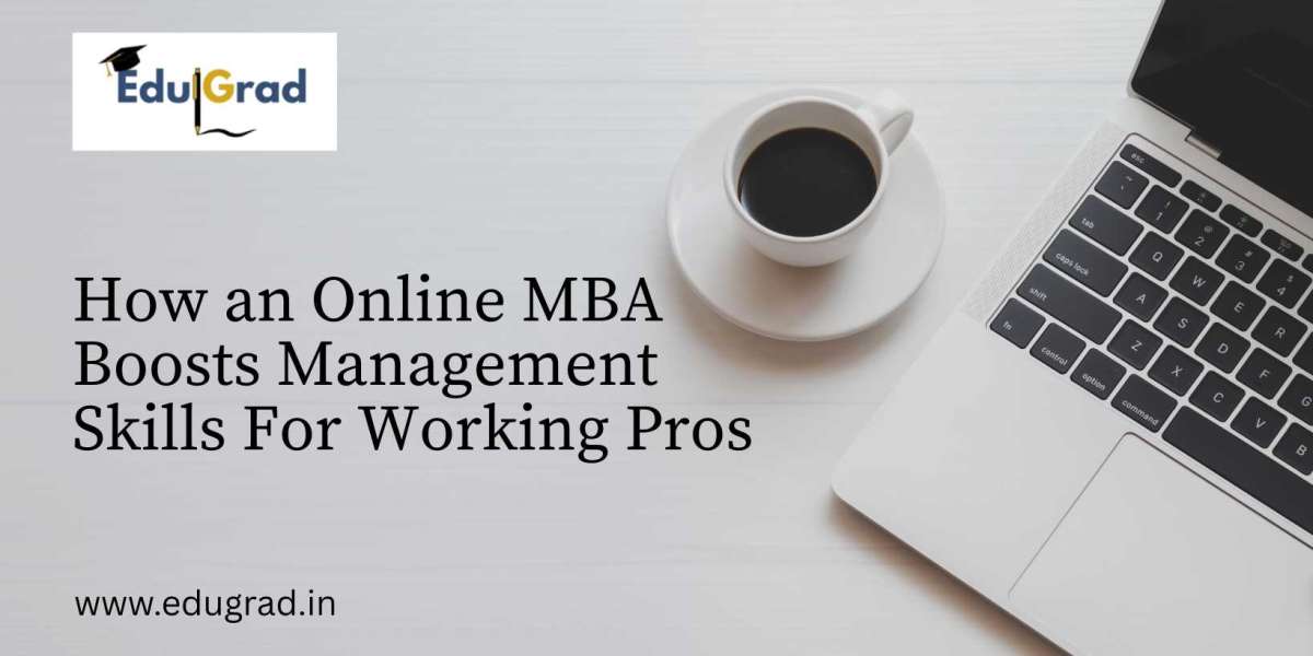 How an Online MBA Boosts Management Skills For Working Pros