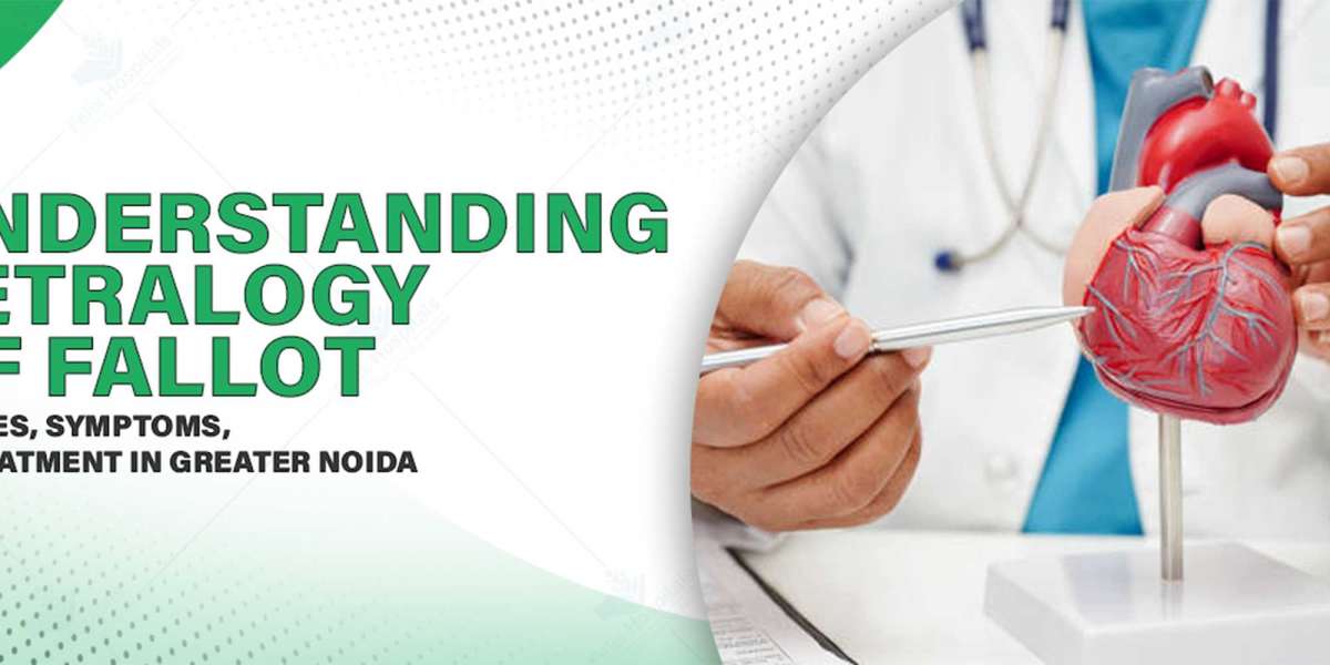 Tetralogy of Fallot in Greater Noida: Early Signs & Treatment Options