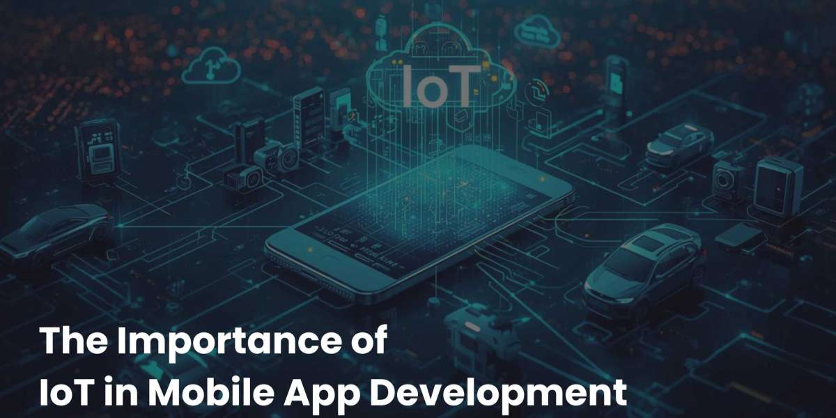The Importance of IoT in Mobile App Development