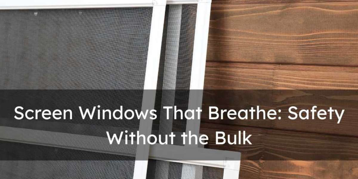 Screen Windows That Breathe: Safety Without the Bulk