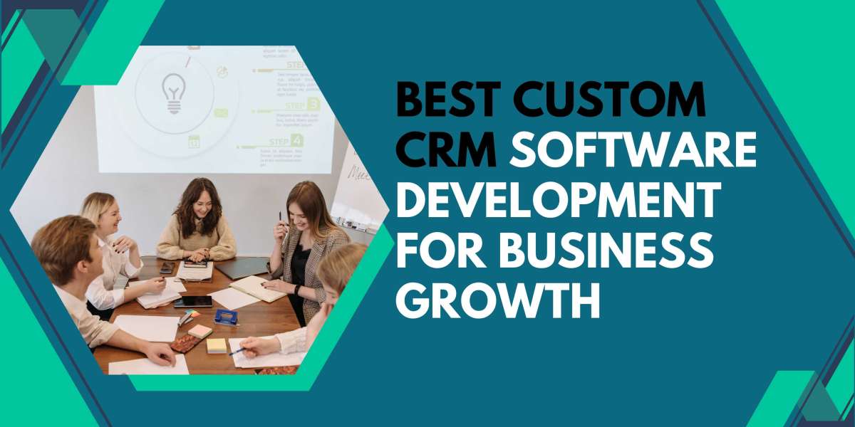 Best Custom CRM Software Development for Business Growth