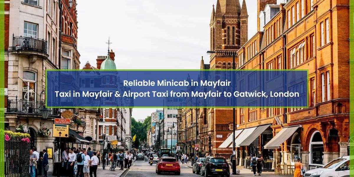 Reliable Minicab in Mayfair, Taxi in Mayfair & Airport Taxi from Mayfair to Gatwick, London