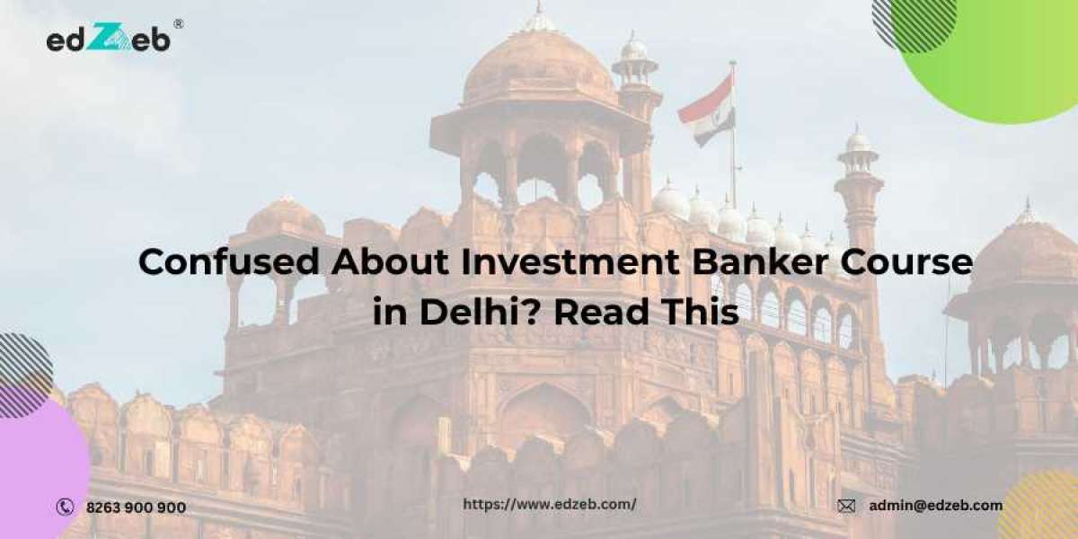 Confused About Investment Banker Course in Delhi? Read This