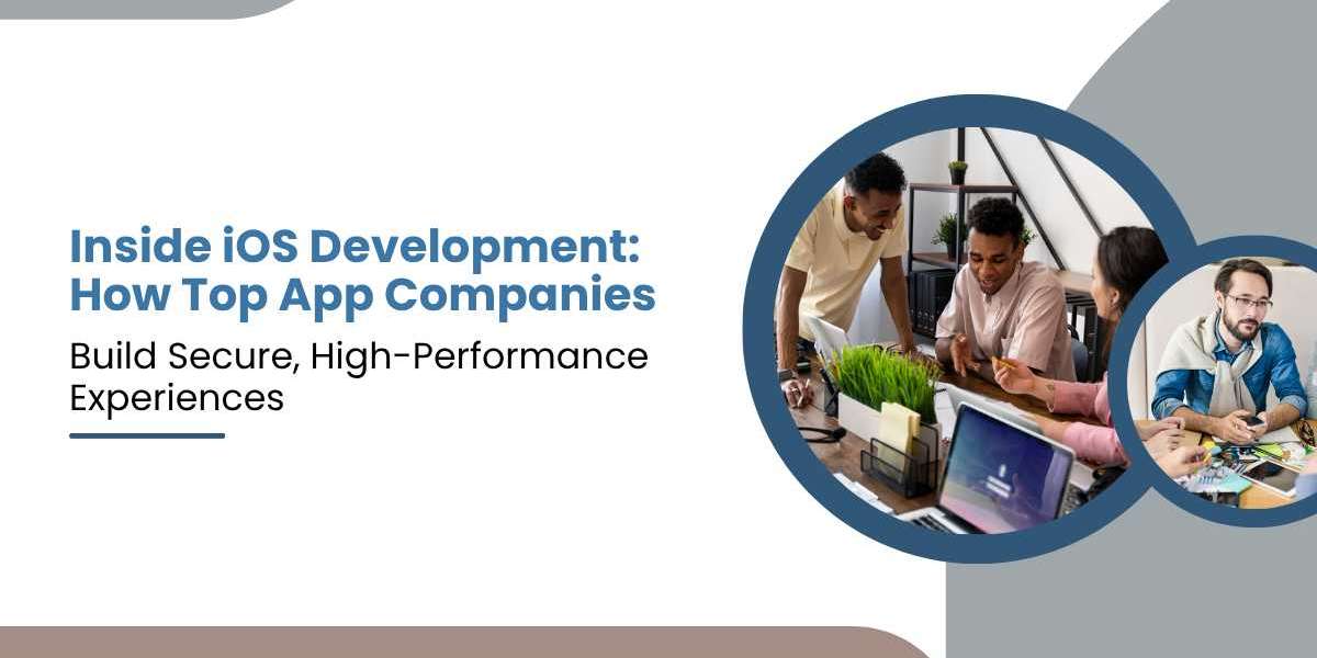 Inside iOS Development: How Top App Companies Build Secure, High-Performance Experiences