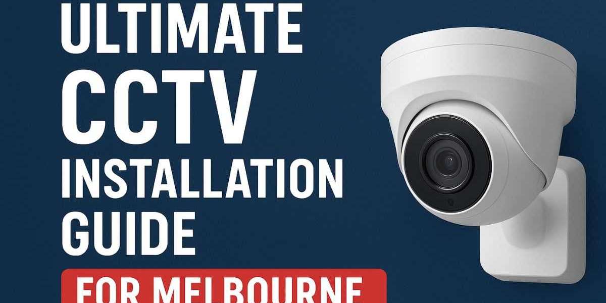 Ultimate CCTV Installation Guide for Melbourne Homes & Businesses