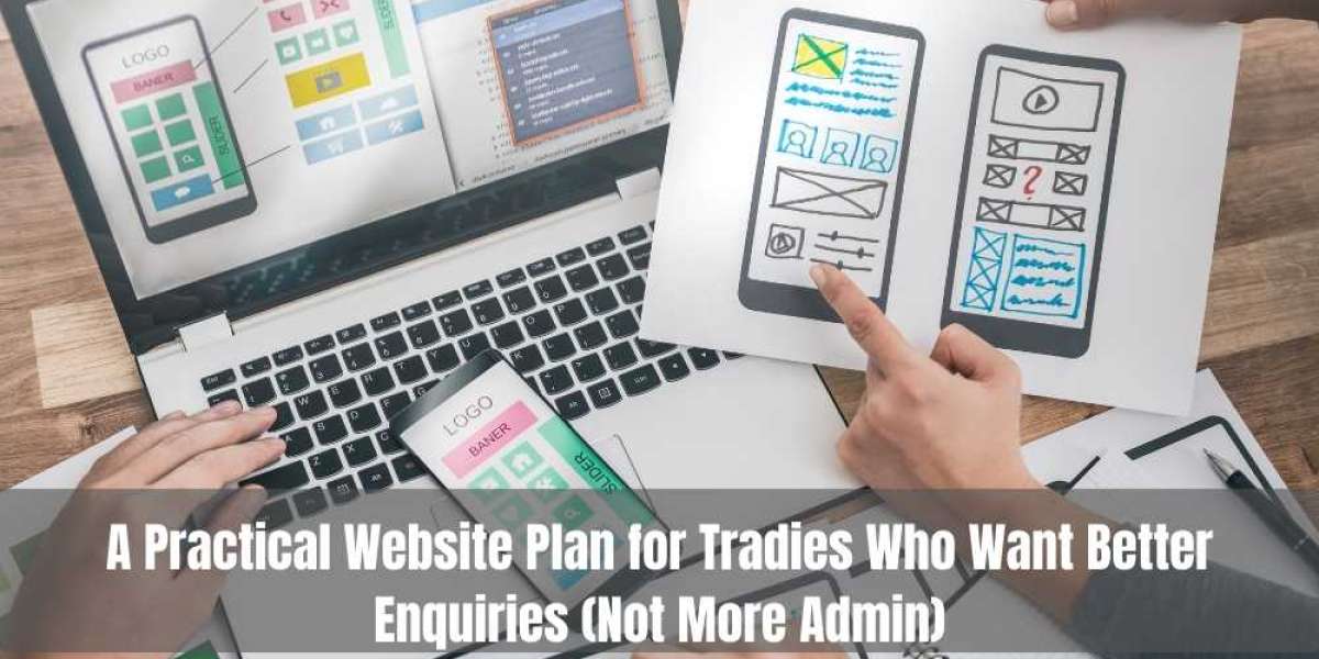 A Practical Website Plan for Tradies Who Want Better Enquiries (Not More Admin)