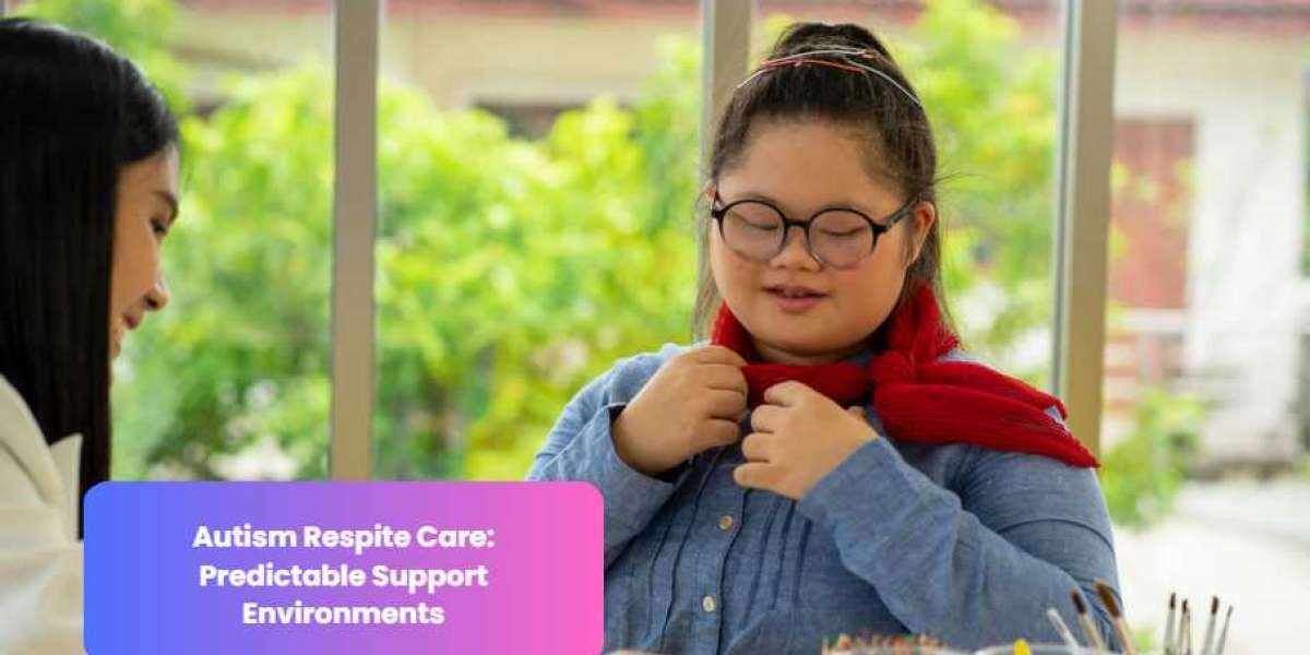 Autism Respite Care: Predictable Support Environments