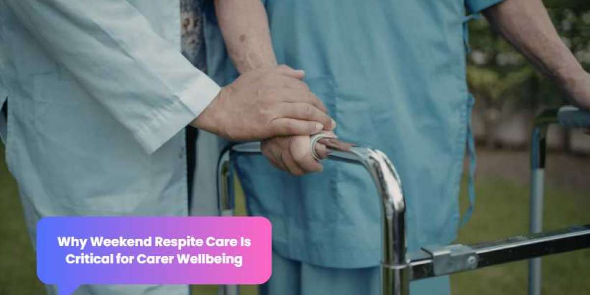 Why Weekend Respite Care Is Critical for Carer Wellbeing