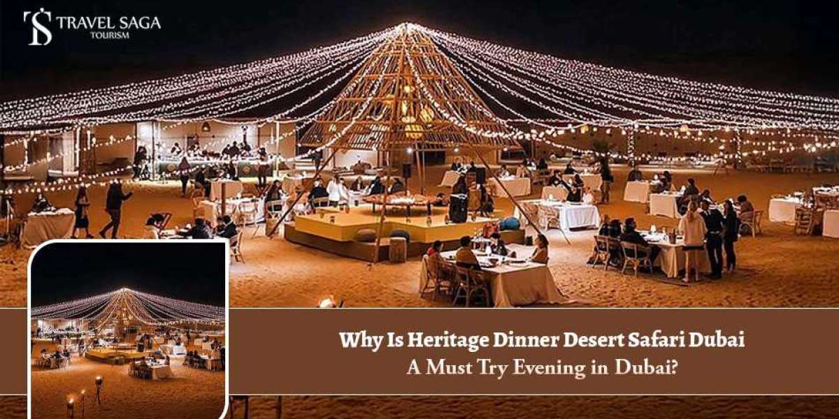 Why Is Heritage Dinner Desert Safari Dubai a Must Try Evening in Dubai?