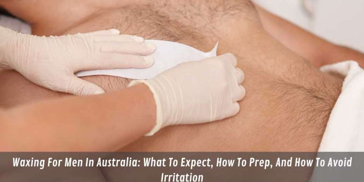 Waxing For Men In Australia: What To Expect, How To Prep, And How To Avoid Irritation