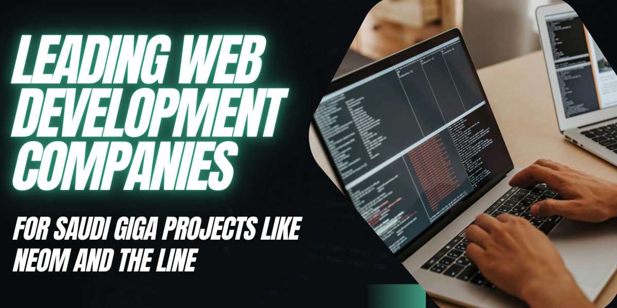 Leading Web Development Companies for Saudi Giga Projects like NEOM and The Line