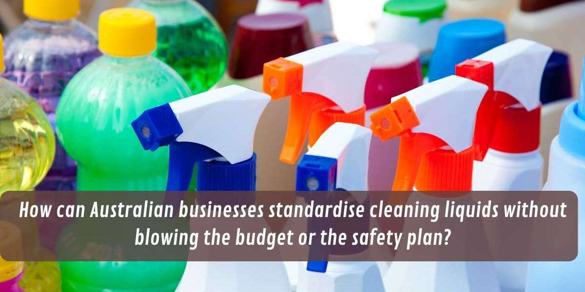 How can Australian businesses standardise cleaning liquids without blowing the budget or the safety plan?