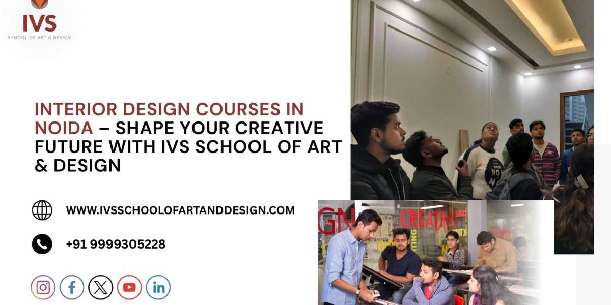 Interior Design Courses in Noida – Shape Your Creative Future with IVS School of Art & Design