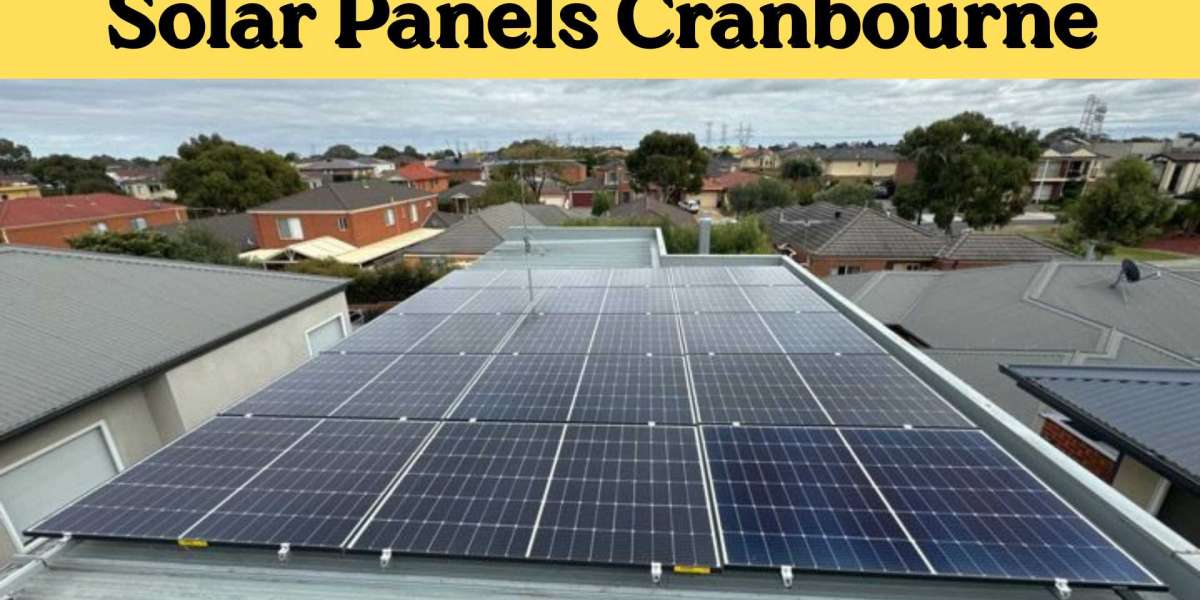 Best Solar Panels in Cranbourne: How to Choose the Right System for Your Home or Business