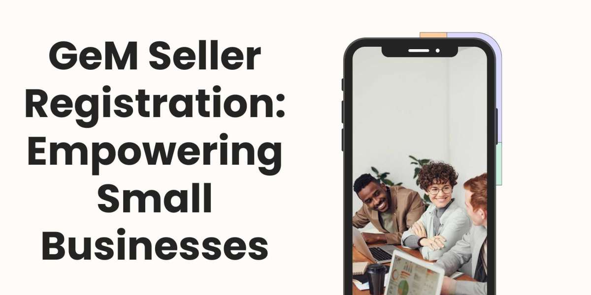 GeM Seller Registration: Empowering Small Businesses