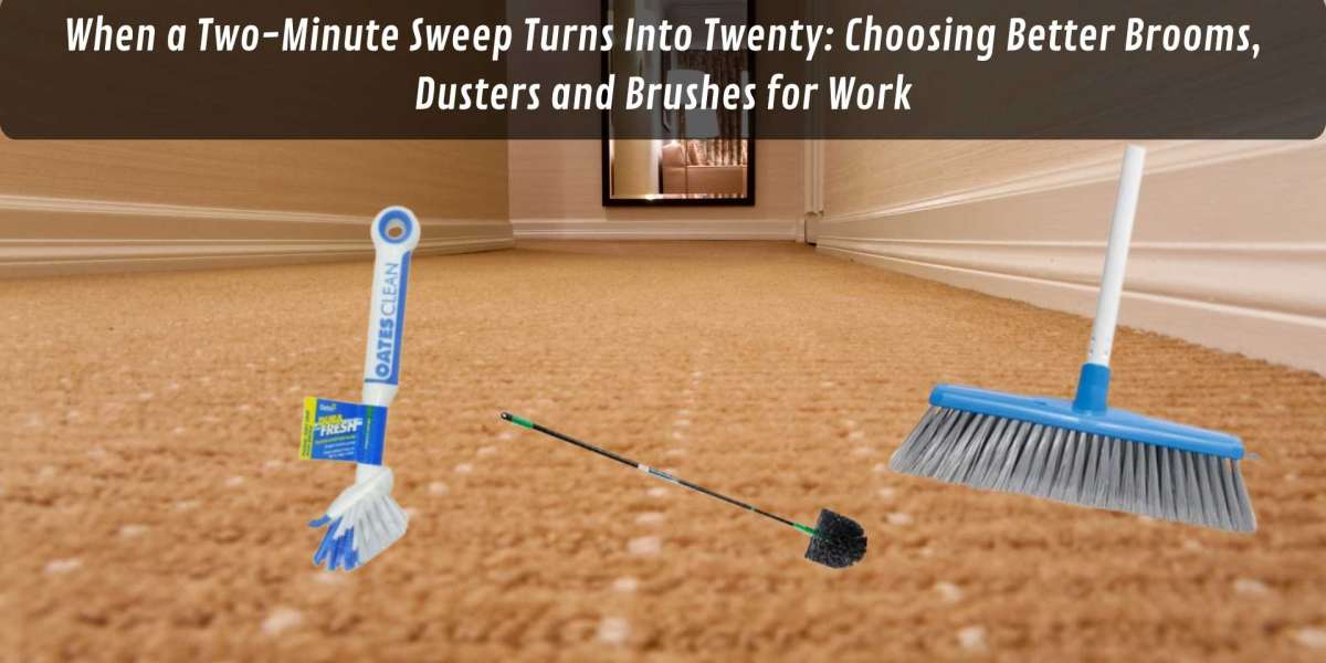 When a Two-Minute Sweep Turns Into Twenty: Choosing Better Brooms, Dusters and Brushes for Work