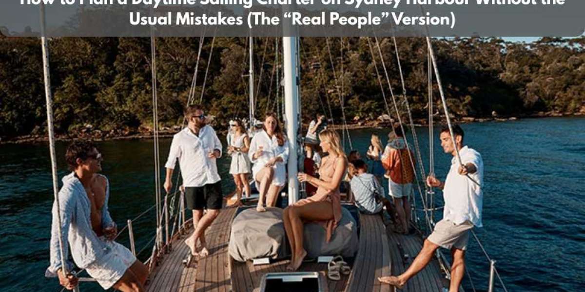 How to Plan a Daytime Sailing Charter on Sydney Harbour Without the Usual Mistakes (The “Real People” Version)