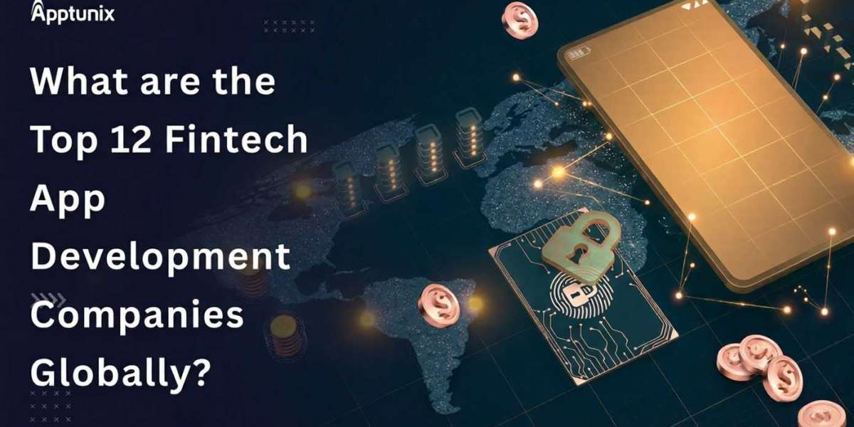 What are the Top 12 Fintech App Development Companies Globally?