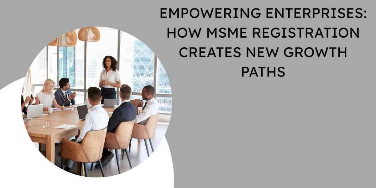 Empowering Enterprises: How MSME Registration Creates New Growth Paths