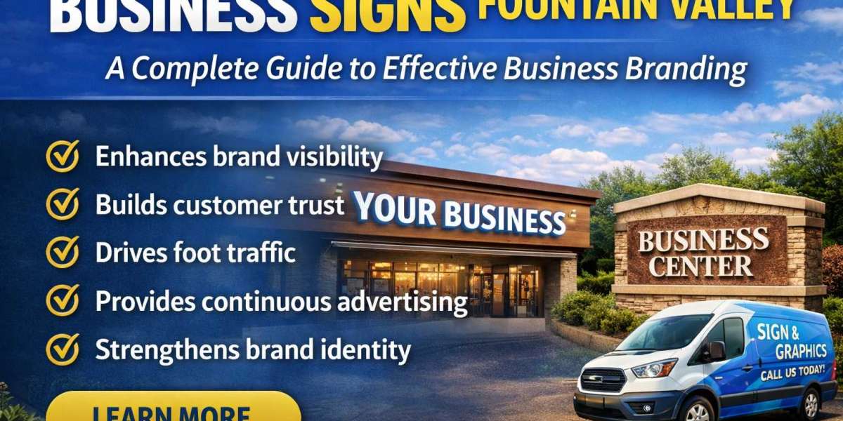 Business Signs Fountain Valley: A Complete Guide to Effective Business Branding