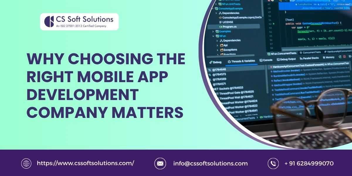Why Choosing the Right Mobile App Development Company Matters