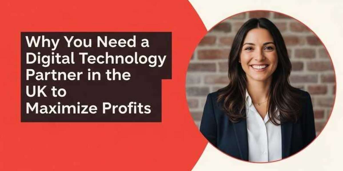Why You Need a Digital Technology Partner in the UK to Maximize Profits