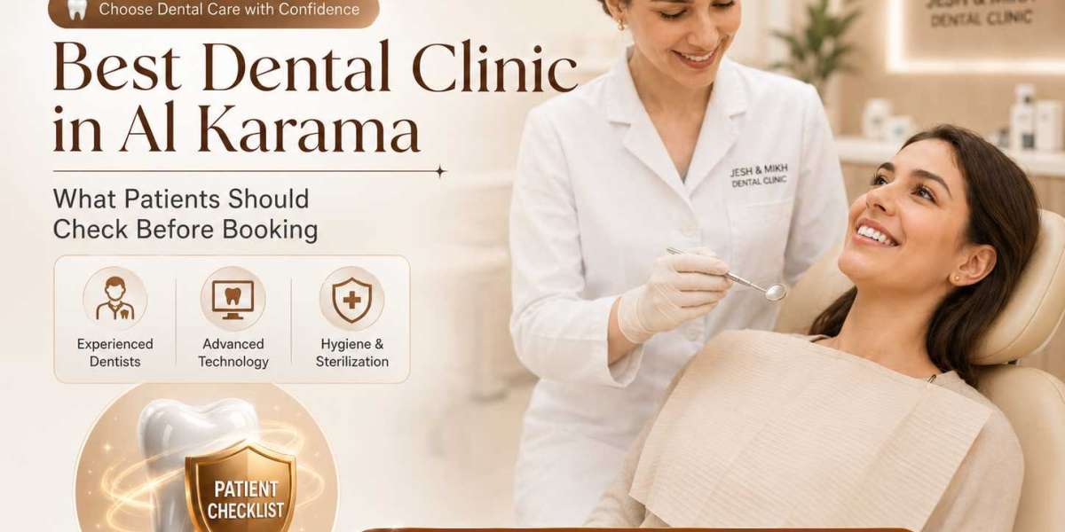 Best Dental Clinic in Al Karama: What Patients Should Check Before Booking