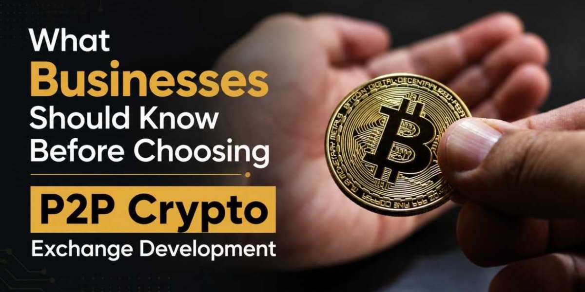 What Businesses Should Know Before Choosing P2P Crypto Exchange Development